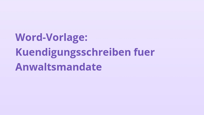 Word-Vorlage: Kuendigungsschreiben fuer Anwaltsmandate