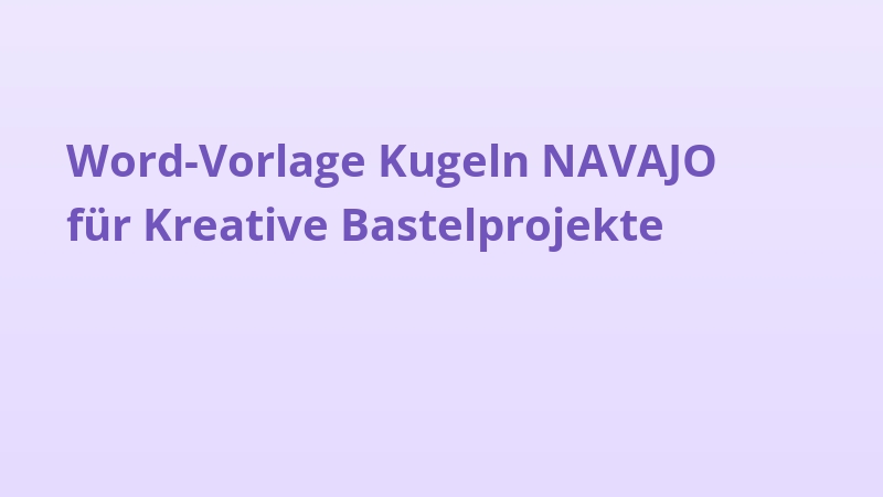 Word-Vorlage Kugeln NAVAJO für Kreative Bastelprojekte