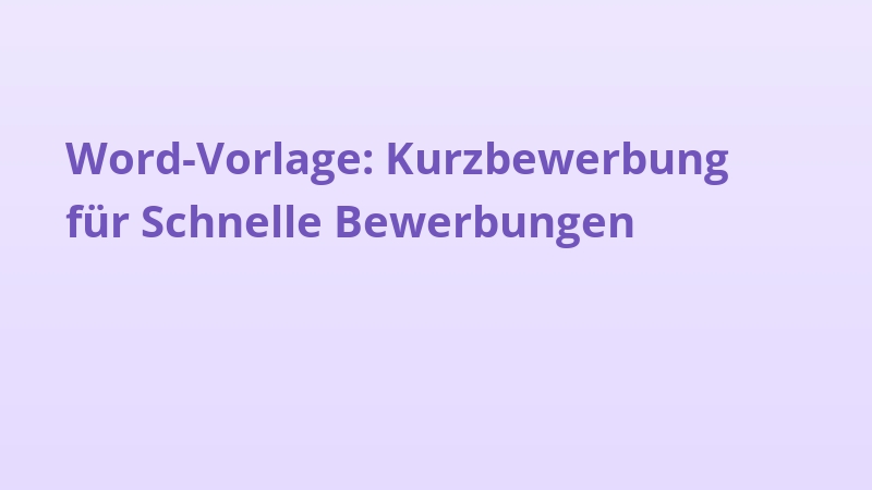 Word-Vorlage: Kurzbewerbung für Schnelle Bewerbungen