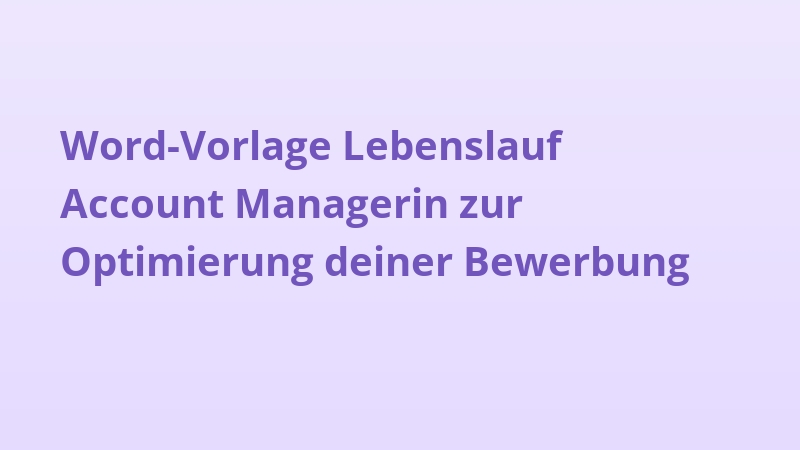 Word-Vorlage Lebenslauf Account Managerin zur Optimierung deiner Bewerbung