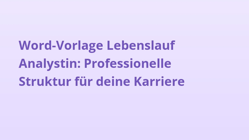 Word-Vorlage Lebenslauf Analystin: Professionelle Struktur für deine Karriere