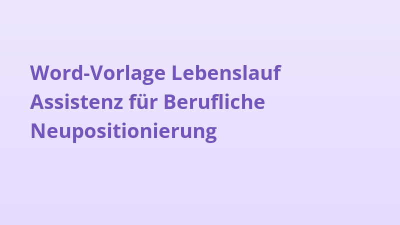 Word-Vorlage Lebenslauf Assistenz für Berufliche Neupositionierung