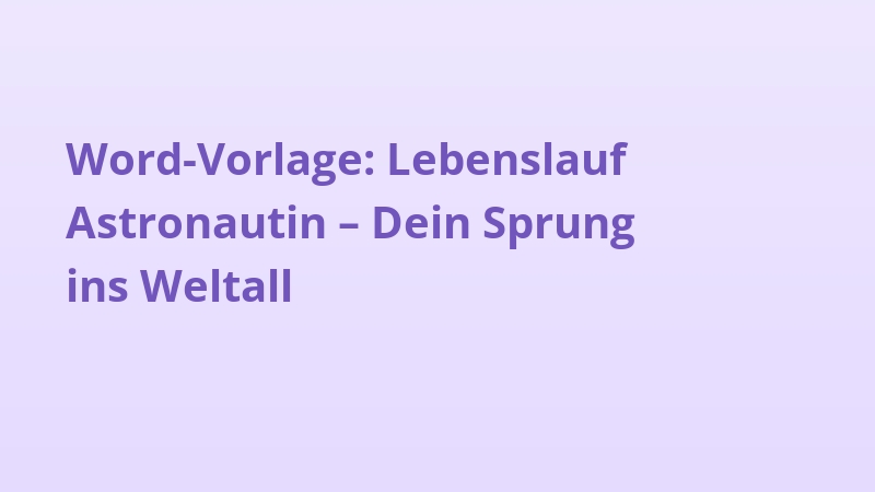 Word-Vorlage: Lebenslauf Astronautin – Dein Sprung ins Weltall