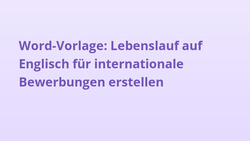 Word-Vorlage: Lebenslauf auf Englisch für internationale Bewerbungen erstellen