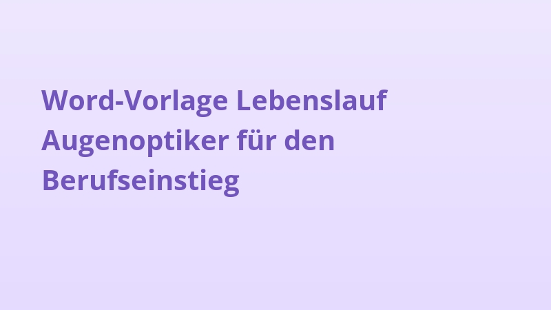 Word-Vorlage Lebenslauf Augenoptiker für den Berufseinstieg