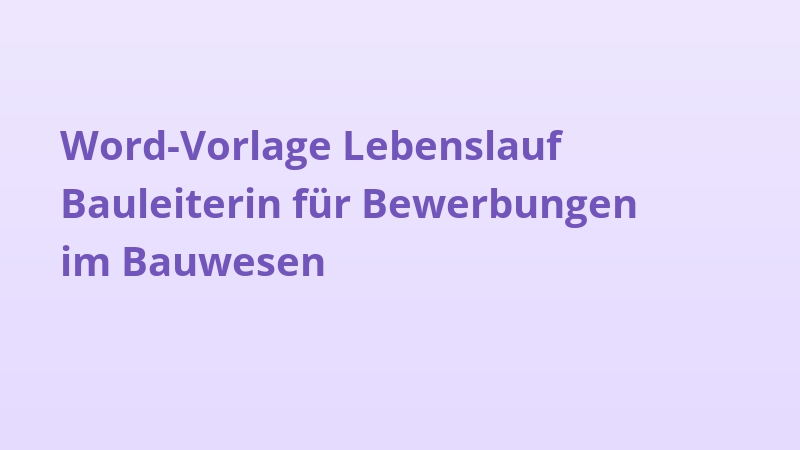 Word-Vorlage Lebenslauf Bauleiterin für Bewerbungen im Bauwesen