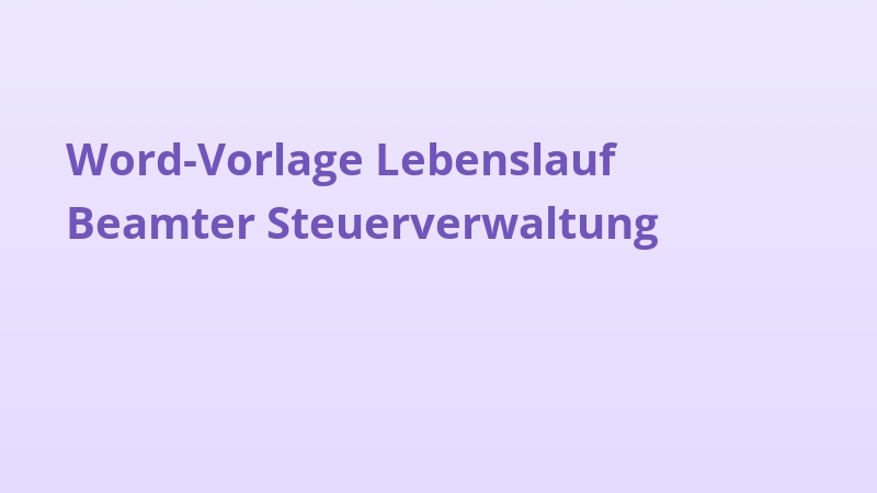 Word-Vorlage Lebenslauf Beamter Steuerverwaltung