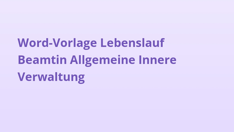 Word-Vorlage Lebenslauf Beamtin Allgemeine Innere Verwaltung