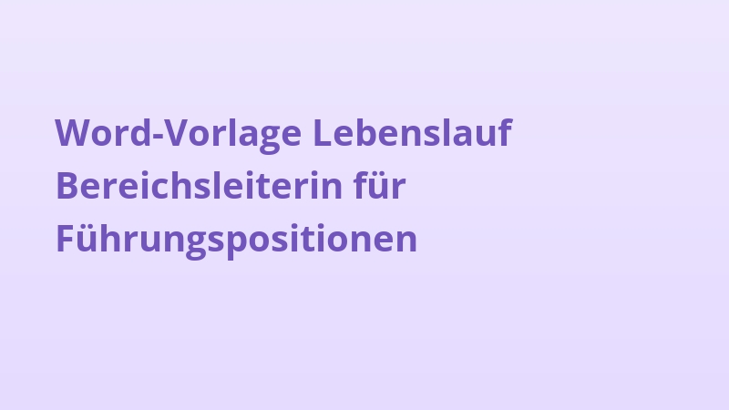 Word-Vorlage Lebenslauf Bereichsleiterin für Führungspositionen