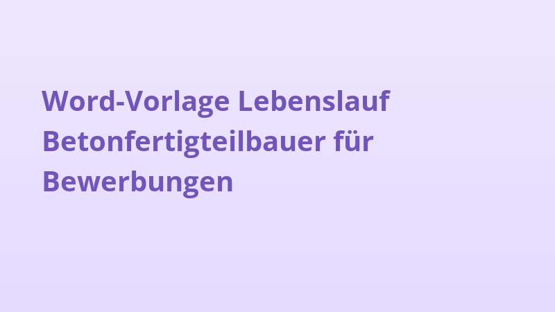 Word-Vorlage Lebenslauf Betonfertigteilbauer für Bewerbungen