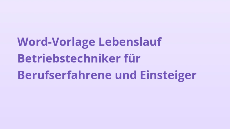 Word-Vorlage Lebenslauf Betriebstechniker für Berufserfahrene und Einsteiger
