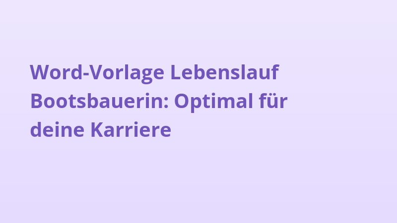 Word-Vorlage Lebenslauf Bootsbauerin: Optimal für deine Karriere