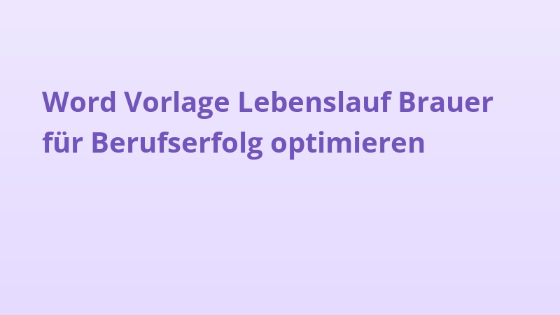 Word Vorlage Lebenslauf Brauer für Berufserfolg optimieren