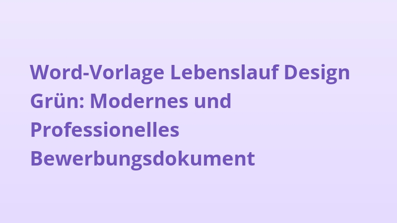 Word-Vorlage Lebenslauf Design Grün: Modernes und Professionelles Bewerbungsdokument