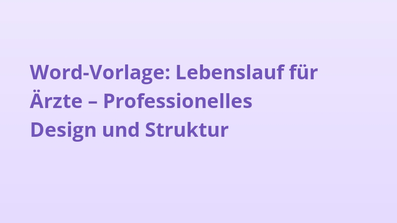 Word-Vorlage: Lebenslauf für Ärzte – Professionelles Design und Struktur