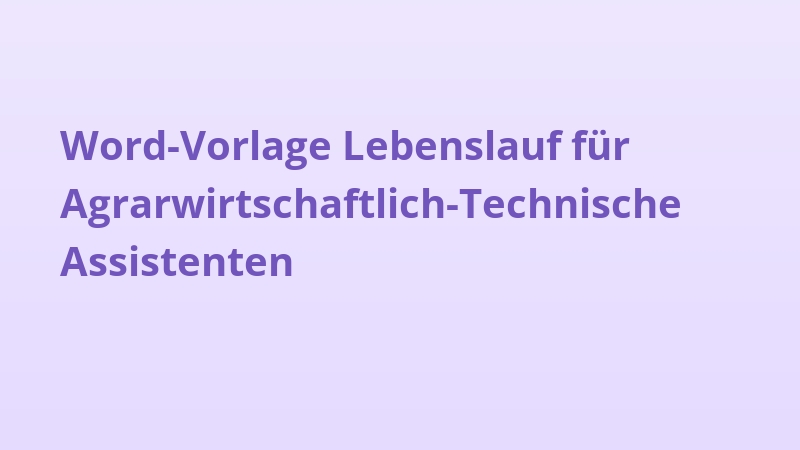 Word-Vorlage Lebenslauf für Agrarwirtschaftlich-Technische Assistenten