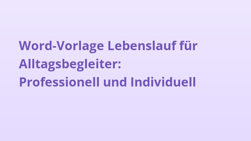 Word-Vorlage Lebenslauf für Alltagsbegleiter: Professionell und Individuell