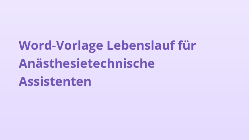 Word-Vorlage Lebenslauf für Anästhesietechnische Assistenten