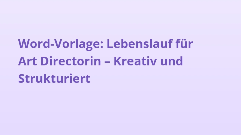 Word-Vorlage: Lebenslauf für Art Directorin – Kreativ und Strukturiert
