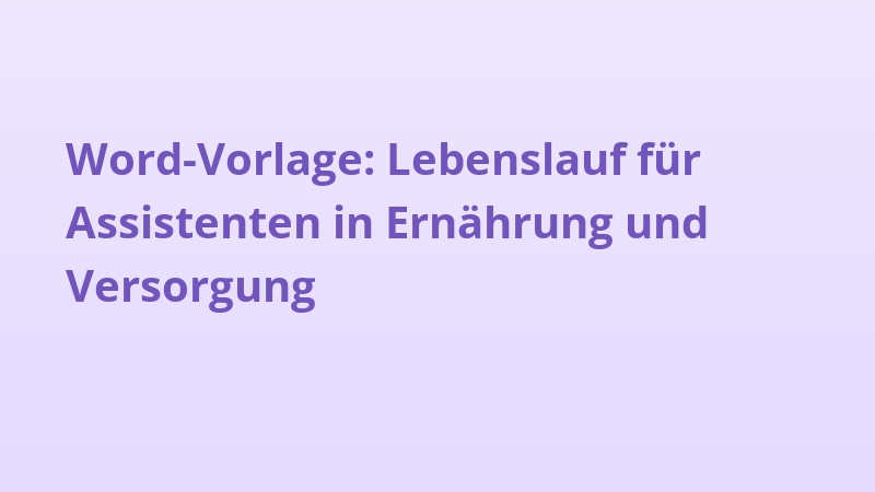Word-Vorlage: Lebenslauf für Assistenten in Ernährung und Versorgung