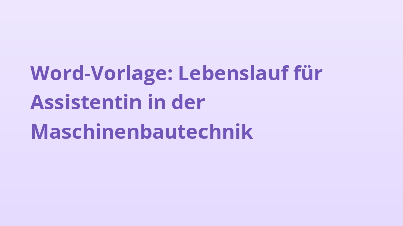 Word-Vorlage: Lebenslauf für Assistentin in der Maschinenbautechnik