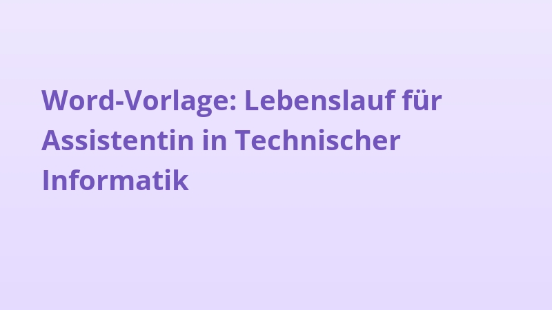 Word-Vorlage: Lebenslauf für Assistentin in Technischer Informatik