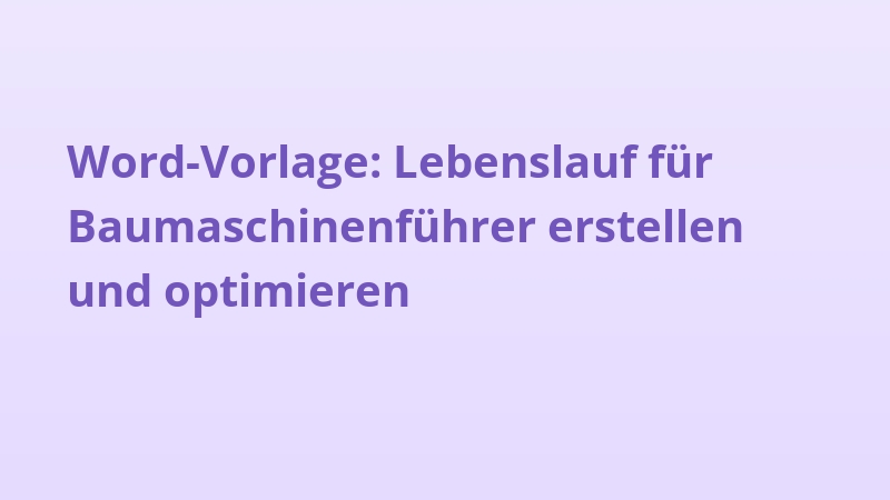 Word-Vorlage: Lebenslauf für Baumaschinenführer erstellen und optimieren