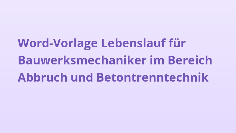 Word-Vorlage Lebenslauf für Bauwerksmechaniker im Bereich Abbruch und Betontrenntechnik