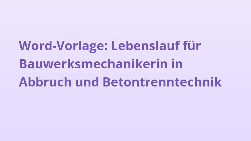 Word-Vorlage: Lebenslauf für Bauwerksmechanikerin in Abbruch und Betontrenntechnik