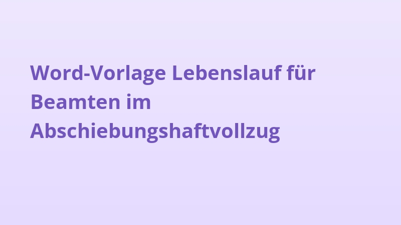 Word-Vorlage Lebenslauf für Beamten im Abschiebungshaftvollzug