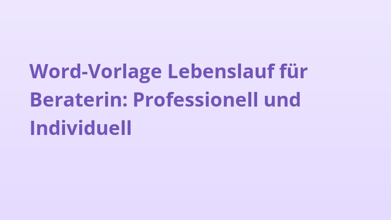 Word-Vorlage Lebenslauf für Beraterin: Professionell und Individuell