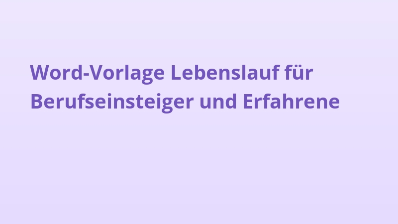 Word-Vorlage Lebenslauf für Berufseinsteiger und Erfahrene
