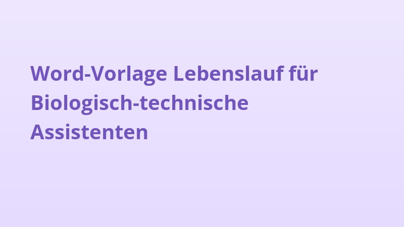 Word-Vorlage Lebenslauf für Biologisch-technische Assistenten