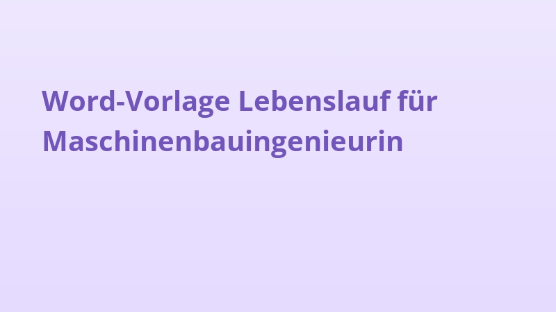 Word-Vorlage Lebenslauf für Maschinenbauingenieurin