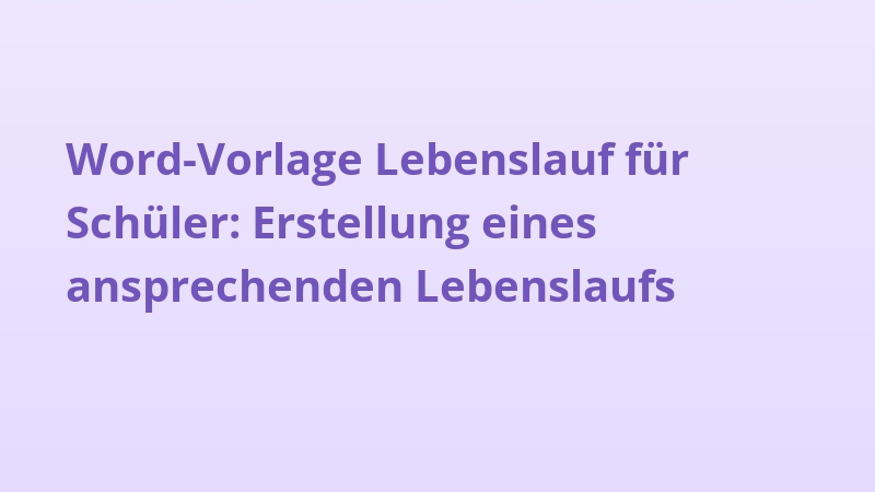 Word-Vorlage Lebenslauf für Schüler: Erstellung eines ansprechenden Lebenslaufs