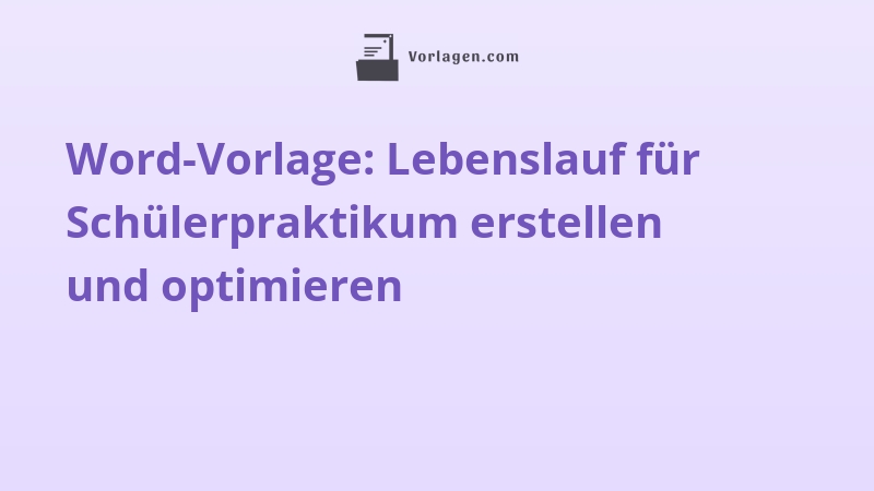 Word-Vorlage: Lebenslauf für Schülerpraktikum erstellen und optimieren