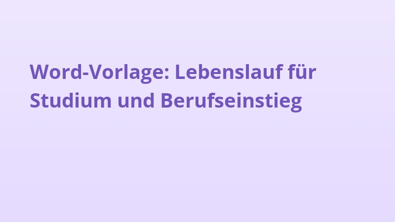 Word-Vorlage: Lebenslauf für Studium und Berufseinstieg