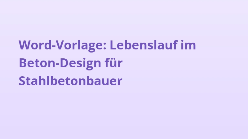 Word-Vorlage: Lebenslauf im Beton-Design für Stahlbetonbauer