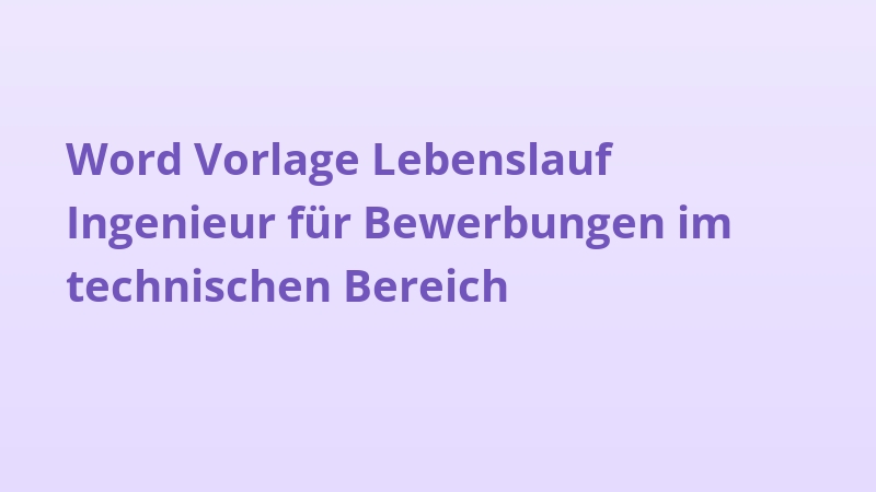 Word Vorlage Lebenslauf Ingenieur für Bewerbungen im technischen Bereich