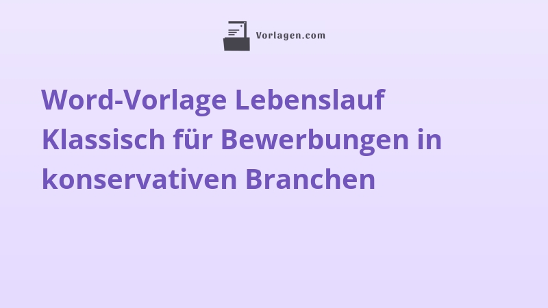 Word-Vorlage Lebenslauf Klassisch für Bewerbungen in konservativen Branchen