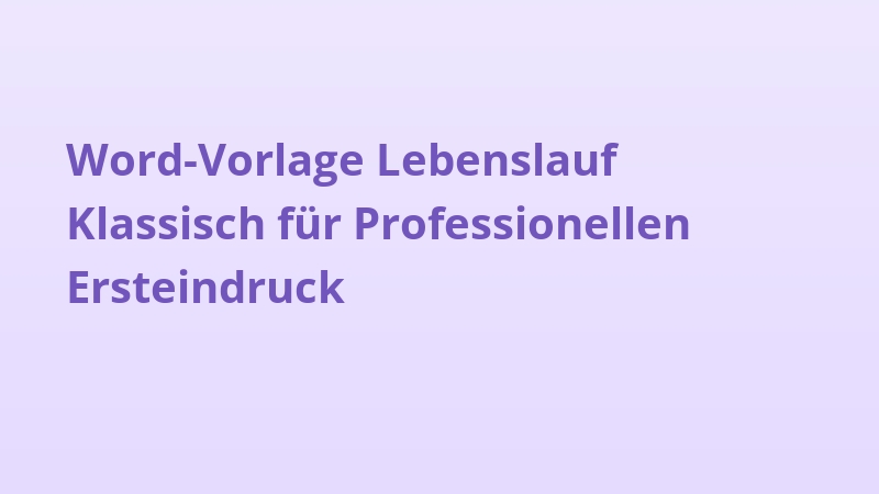 Word-Vorlage Lebenslauf Klassisch für Professionellen Ersteindruck
