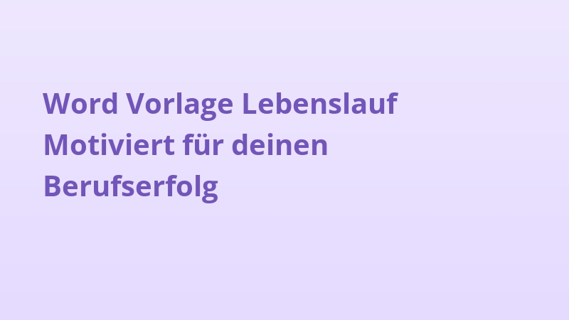 Word Vorlage Lebenslauf Motiviert für deinen Berufserfolg
