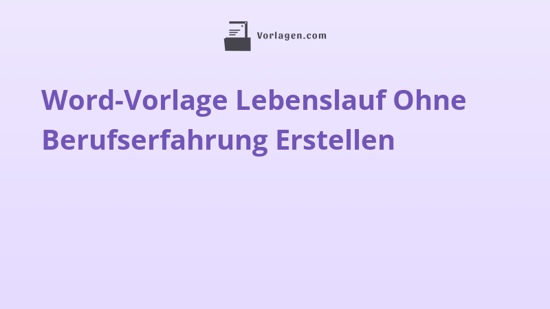 Word-Vorlage Lebenslauf Ohne Berufserfahrung Erstellen