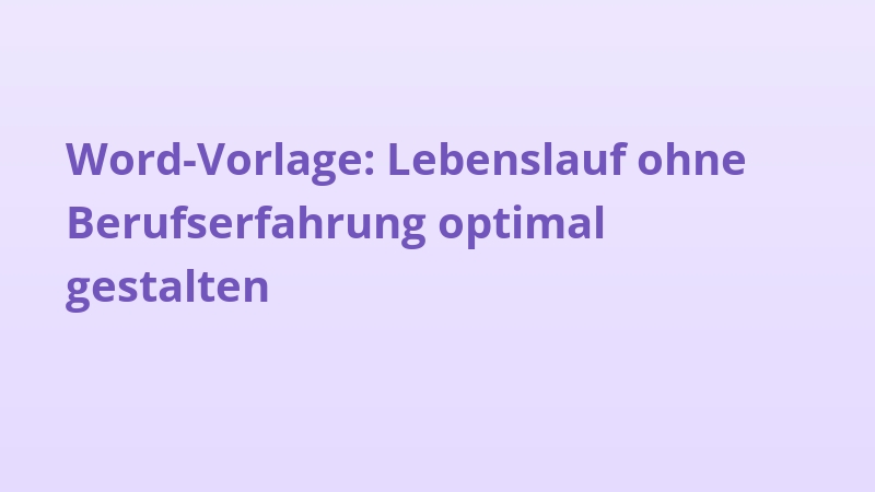 Word-Vorlage: Lebenslauf ohne Berufserfahrung optimal gestalten
