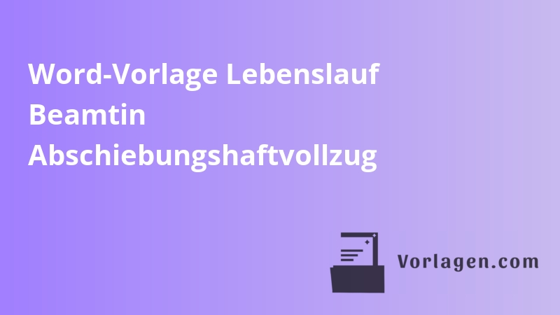 Word-Vorlage Lebenslauf Beamtin Abschiebungshaftvollzug