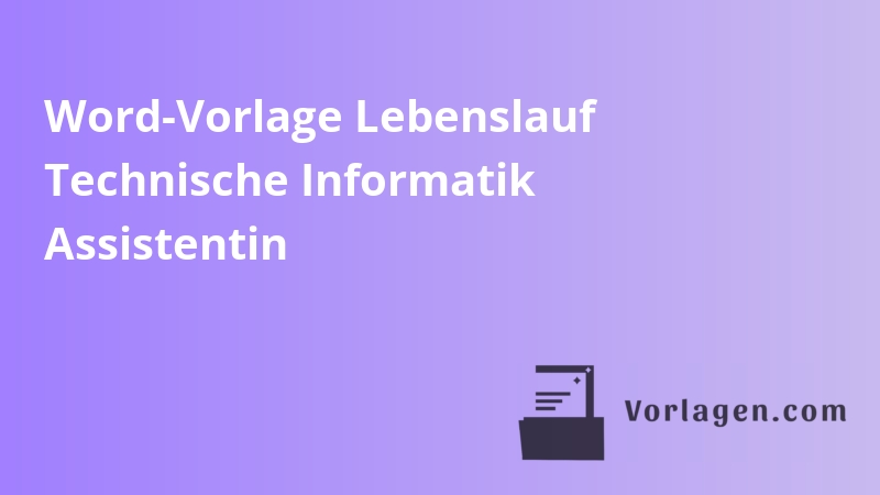 Word-Vorlage Lebenslauf Technische Informatik Assistentin