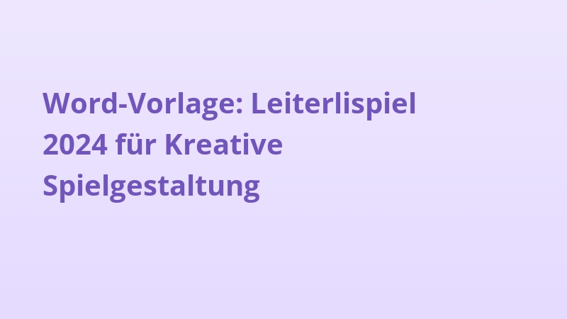 Word-Vorlage: Leiterlispiel 2024 für Kreative Spielgestaltung