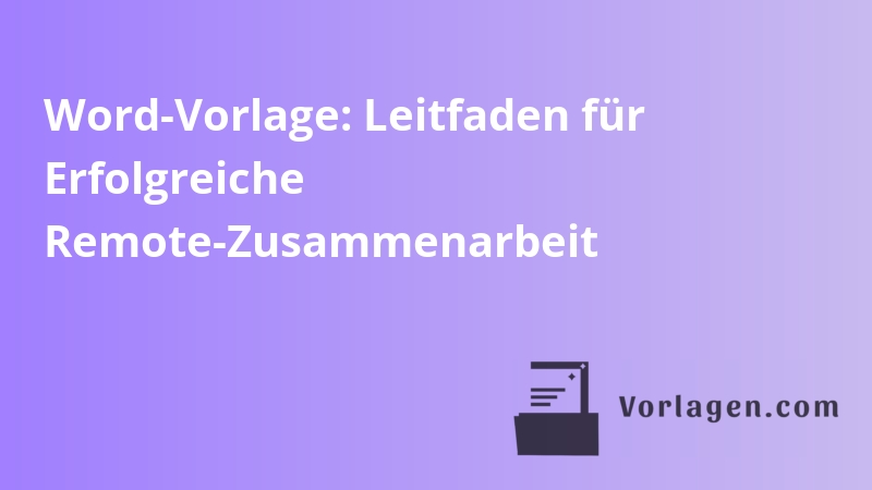 Word-Vorlage: Leitfaden für Erfolgreiche Remote-Zusammenarbeit