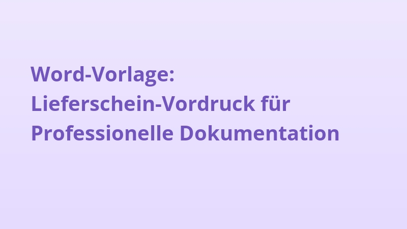 Word-Vorlage: Lieferschein-Vordruck für Professionelle Dokumentation