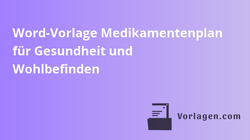 Word-Vorlage Medikamentenplan für Gesundheit und Wohlbefinden
